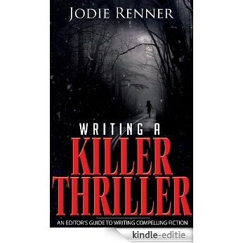 Writing a Killer Thriller: An Editor's Guide to Writing Compelling Fiction (English Edition) [Kindle-editie] beoordelingen