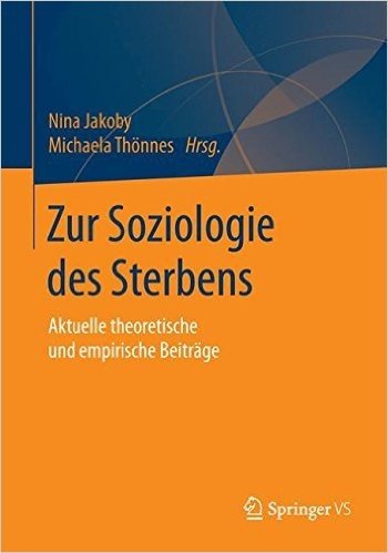 Zur Soziologie Des Sterbens: Aktuelle Theoretische Und Empirische Beitrage