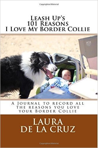 Leash Up's 101 Reasons I Love My Border Collie: A Journal to Record All the Reasons You Love Your Border Collie