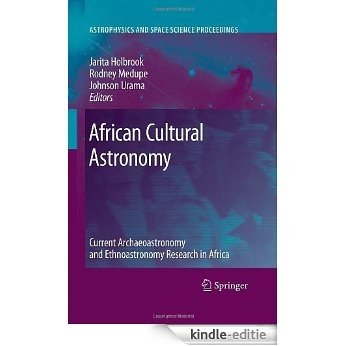 African Cultural Astronomy: Current Archaeoastronomy and Ethnoastronomy Research in Africa (Astrophysics and Space Science Proceedings) [Kindle-editie]