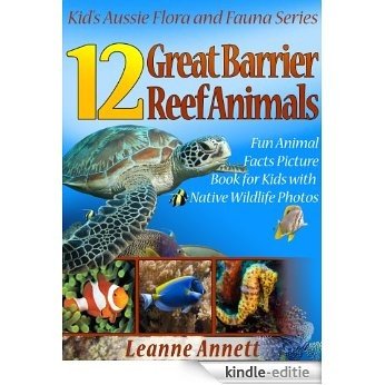 12 Great Barrier Reef Animals! Kids Book About Marine Life: Fun Animal Facts Picture Book for Kids with Native Wildlife Photos (Kid's Aussie Flora and Fauna Series 6) (English Edition) [Kindle-editie]