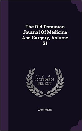 The Old Dominion Journal of Medicine and Surgery, Volume 21