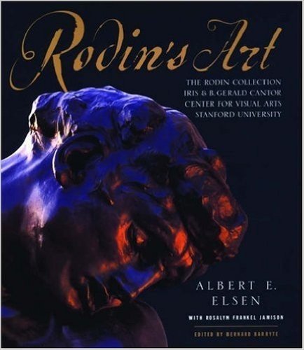 Rodin's Art: The Rodin Collection of the Iris & B. Gerald Cantor Center for Visual Arts at Stanford University