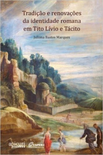 Tradição E Renovações Da Identidade Romana Em Tito Lívio E Tácito