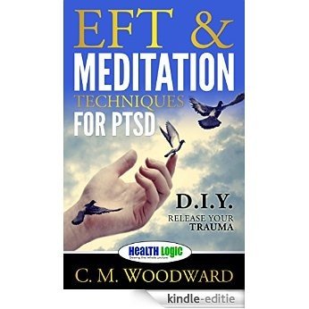 EFT & Meditation Techniques for PTSD: D.I.Y Release Your Trauma (English Edition) [Kindle-editie]