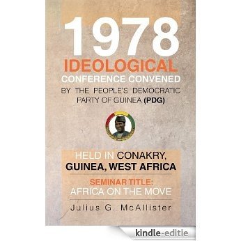 1978 Ideological Conference convened by the People's Democratic Party of Guinea (PDG) held in Conakry, Guinea, West Africa: Seminar Title: Africa On the Move (English Edition) [Kindle-editie]