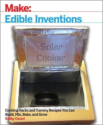 Edible Inventions: Cooking Hacks and Yummy Recipes You Can Build, Mix, Bake, and Grow