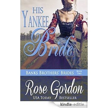 His Yankee Bride (Banks Brothers' Brides Book 2) (English Edition) [Kindle-editie]