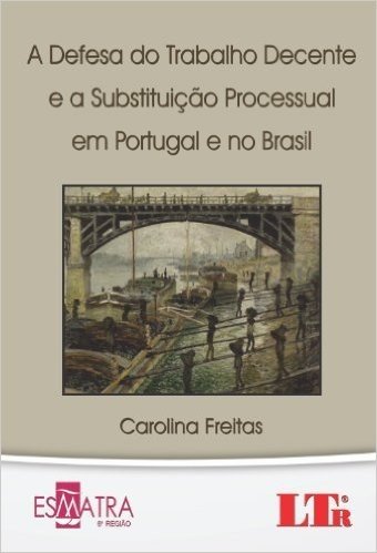 A Defesa do Trabalho Decente e a Substituição Processual em Portugal e no Brasil