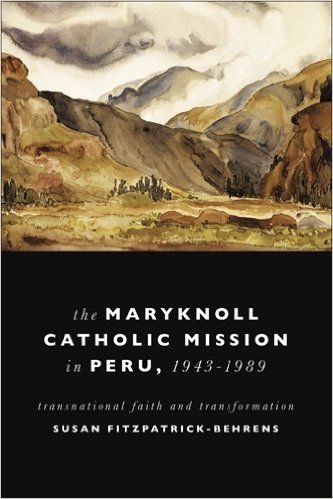 The Maryknoll Catholic Mission in Peru, 1943-1989: Transnational Faith and Transformation