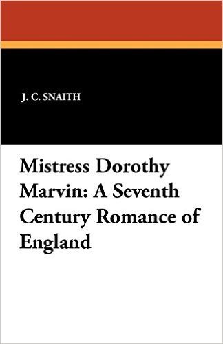Mistress Dorothy Marvin: A Seventh Century Romance of England