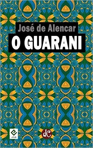 O Guarani. Com resenha de Machado de Assis: Texto Integral [nova ortografia] [índice ativo] (Trilogia Indianista de José de Alencar Livro 1)