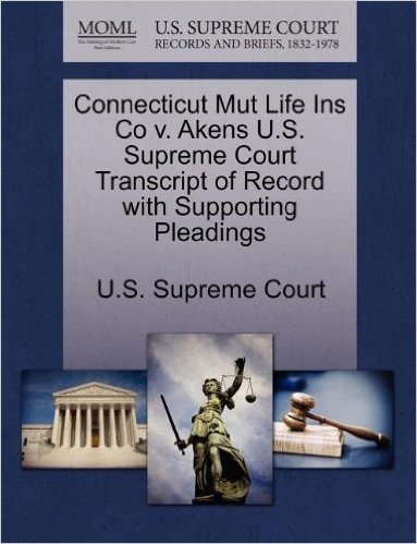 Connecticut Mut Life Ins Co V. Akens U.S. Supreme Court Transcript of Record with Supporting Pleadings