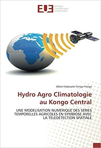 indir Hydro Agro Climatologie au Kongo Central: UNE MODELISATION NUMERIQUE DES SERIES TEMPORELLES AGRICOLES EN SYMBIOSE AVEC LA TELEDETECTION SPATIALE