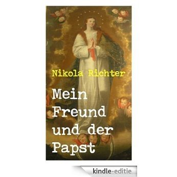 Mein Freund und der Papst (German Edition) [Kindle-editie]