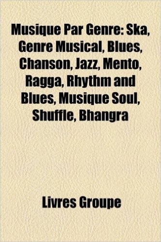 Musique Par Genre: Ska, Genre Musical, Blues, Chanson, Jazz, Mento, Ragga, Rhythm and Blues, Musique Soul, Shuffle, Bhangra