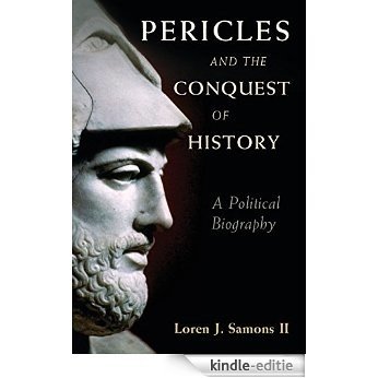 Pericles and the Conquest of History: A Political Biography [Kindle-editie]