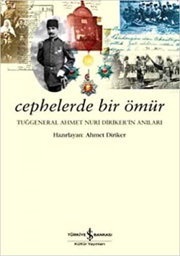 CEPHELERDE BİR ÖMÜR: Tuğgeneral Ahmet Nuri Direker'in Anıları