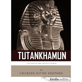 Legends of the Ancient World: The Life and Legacy of King Tutankhamun (English Edition) [Kindle-editie]