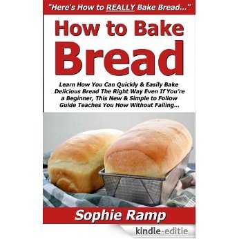 How to Bake Bread: Learn How You Can Quickly & Easily Bake Delicious Bread The Right Way Even If You're a Beginner, This New & Simple to Follow Guide Teaches You How Without Failing (English Edition) [Kindle-editie] beoordelingen