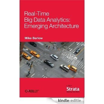 Real-Time Big Data Analytics: Emerging Architecture [Kindle-editie]