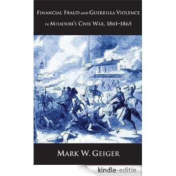 Financial Fraud and Guerrilla Violence in Missouri's Civil War, 1861-1865 (Yale Series in Economic and Financial History) [Kindle-editie]