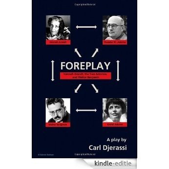 Foreplay: Hannah Arendt, the Two Adornos, and Walter Benjamin [Kindle-editie]