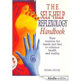 The Self-Help Reflexology Handbook: Easy Home Routines for Hands and Feet to Enhance Health and Vitality (Positive Health) [Kindle-editie]