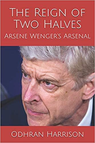 indir The Reign of Two Halves: Arsene Wenger&#39;s Arsenal