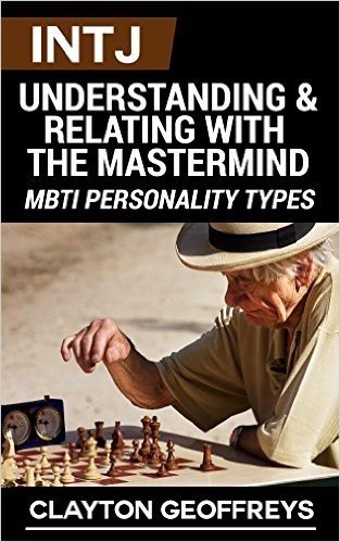 INTJ: Understanding & Relating with the Mastermind (MBTI Personality Types) (English Edition)