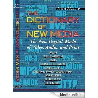 The Dictionary of New Media: The New Digital World of Video, Audio, and Print (English Edition) [Kindle-editie]