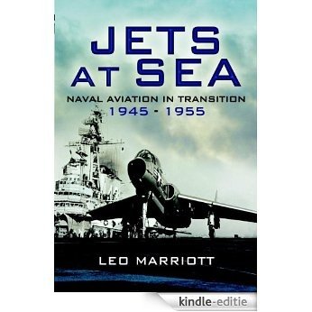 Jets at Sea: Naval Aviation in transition 1945 - 55: Naval Aviation in Transition 1945-55 [Kindle-editie]