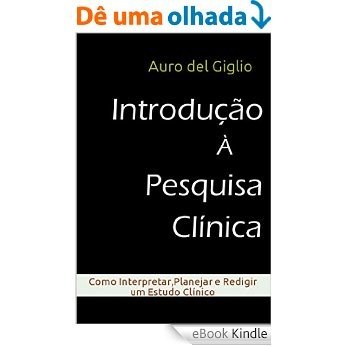 Introdução à Pesquisa Clínica: Como Interpretar, Planejar e Redigir um Estudo Clínico [eBook Kindle]
