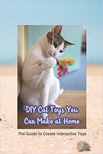 indir DIY Cat Toys You Can Make at Home: The Guide to Create Interactive Toys: Get Your Cat to Play Cute Handmade Cat Toys Everyday