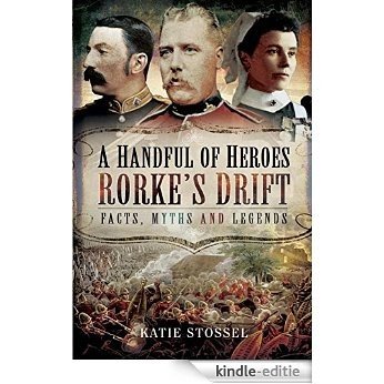 A Handful of Heroes, Rorke's Drift: Facts, Myths and Legends [Kindle-editie]