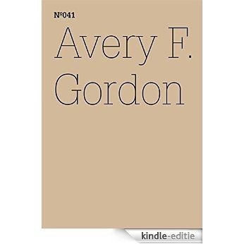Avery F. Gordon: Notizen für den Breitenau-Raum von The Workhouse - ein Projekt von Ines Schaber und Avery Gordon 
(dOCUMENTA (13): 100 Notes - 100 Thoughts, ... (dOCUMENTA (13): 100 Notizen - 100 Gedanken) [Kindle-editie]