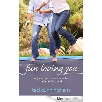 Fun Loving You: Enjoying Your Marriage in the Midst of the Grind (English Edition) [Kindle-editie]