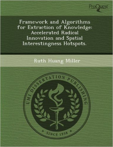 Framework and Algorithms for Extraction of Knowledge: Accelerated Radical Innovation and Spatial Interestingness Hotspots