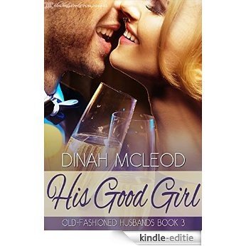 His Good Girl (Old-Fashioned Husbands Book 3) (English Edition) [Kindle-editie]