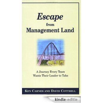 Escape from Management Land: A Journey Every Team Wants Their Leader to Take [Kindle-editie]