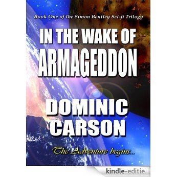 In the Wake of Armageddon (The Simon Bentley Sci-fi Trilogy Book 1) (English Edition) [Kindle-editie]