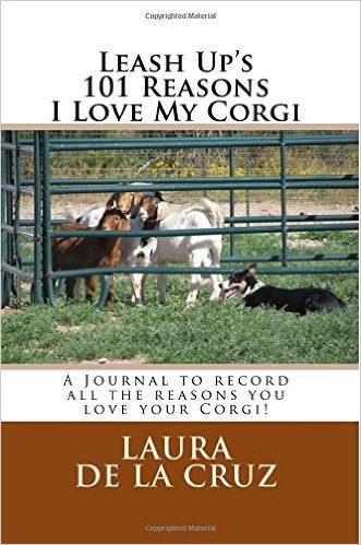Leash Up's 101 Reasons I Love My Corgi: A Journal to Record All the Reasons You Love Your Corgi!