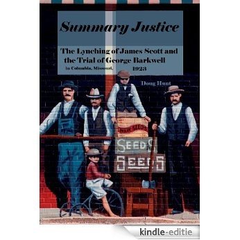 Summary Justice: The Lynching of James Scott and the Trial of George Barkwell in Columbia, Missouri, 1923 (English Edition) [Kindle-editie]