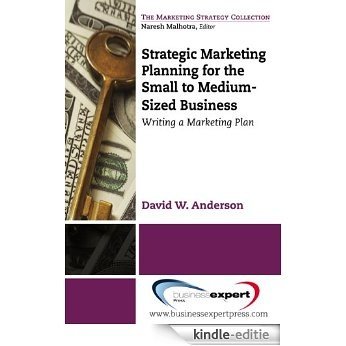 Strategic Marketing Planning for the Small to Medium-Sized Business: Writing a Marketing Plan (English Edition) [Kindle-editie]