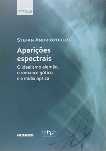Aparicoes Espectrais: O Idealismo Alemao, O Romance Gotico E A Midia O