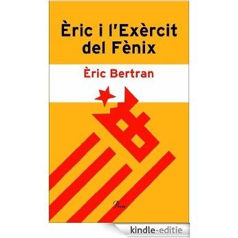 Èric i l'Exèrcit del Fènix.: Acusat de voler viure en català (DEBAT) [Kindle-editie]