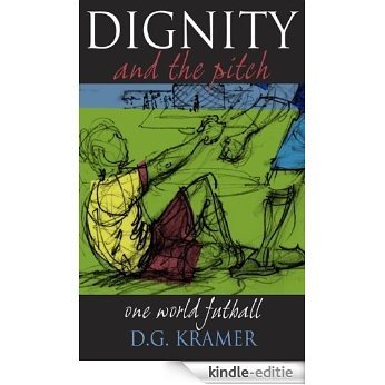 Dignity and the Pitch (English Edition) [Kindle-editie]
