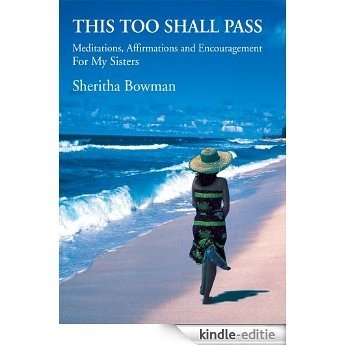 This Too Shall Pass: Meditations, Affirmations and Encouragement For My Sisters (English Edition) [Kindle-editie]
