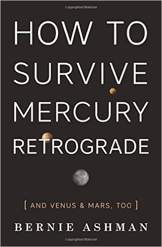 How to Survive Mercury Retrograde: And Venus & Mars, Too