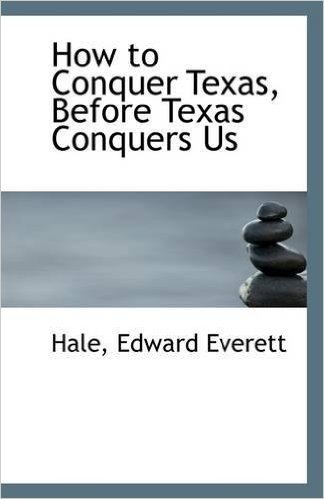 How to Conquer Texas, Before Texas Conquers Us